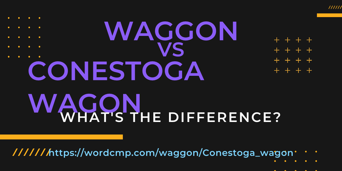 Difference between waggon and Conestoga wagon