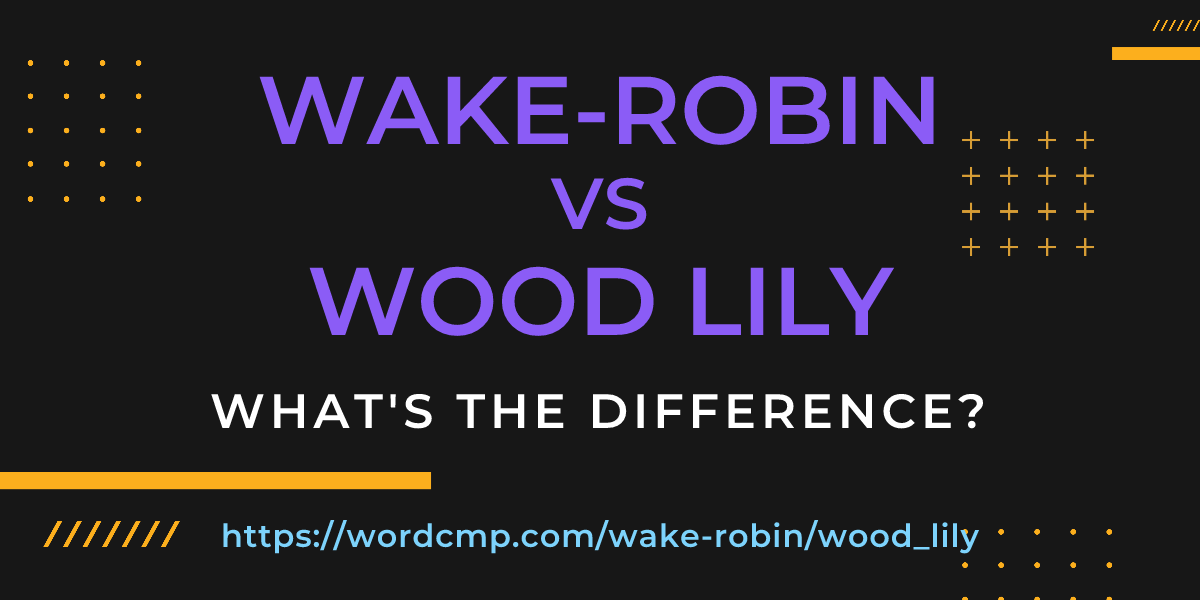 Difference between wake-robin and wood lily