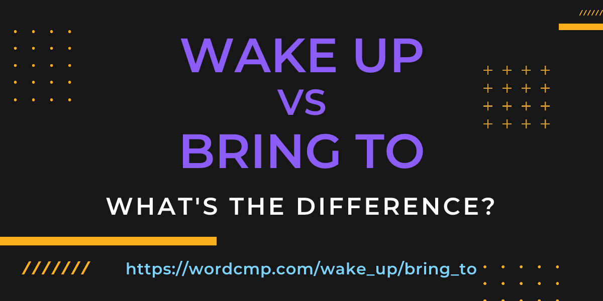 Difference between wake up and bring to