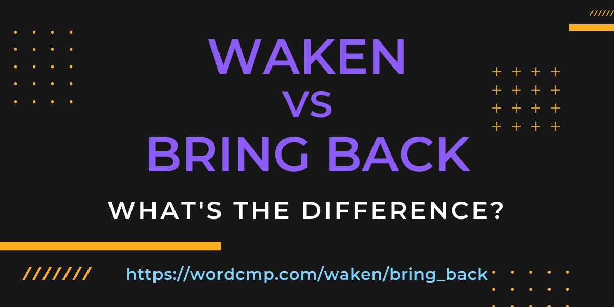 Difference between waken and bring back