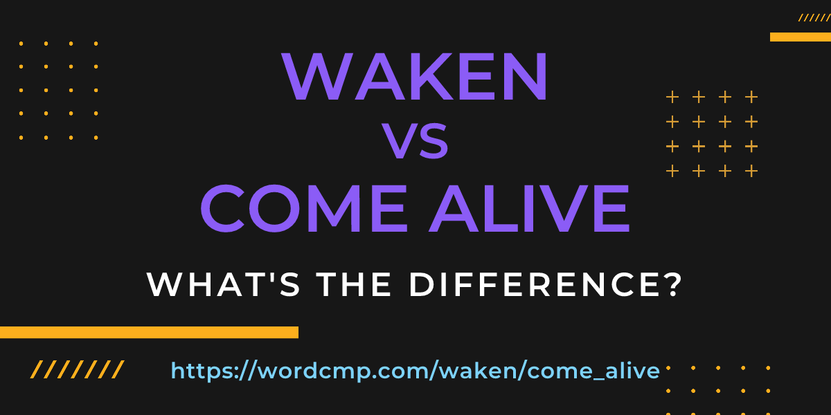 Difference between waken and come alive
