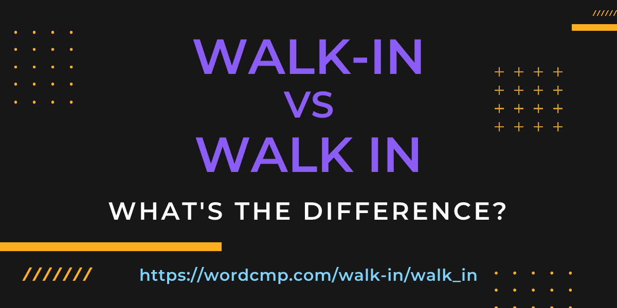 Difference between walk-in and walk in