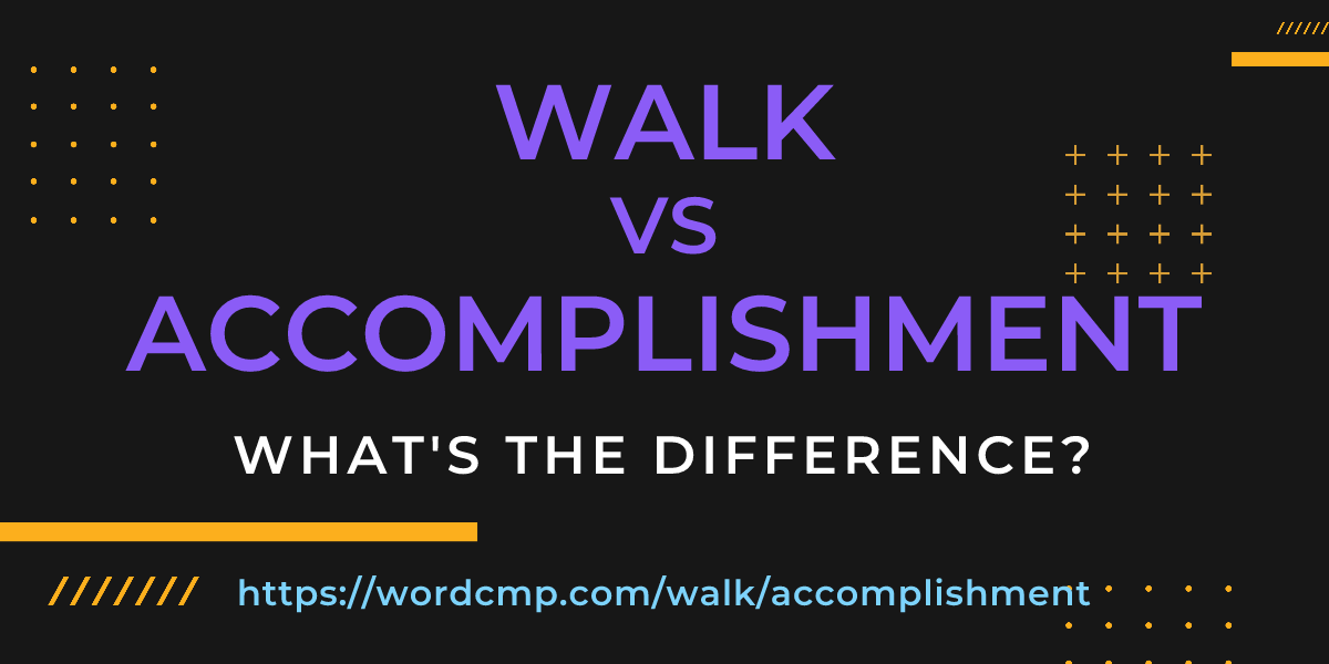 Difference between walk and accomplishment