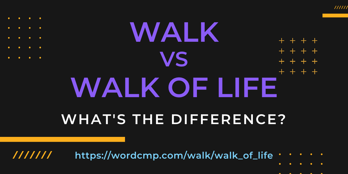 Difference between walk and walk of life
