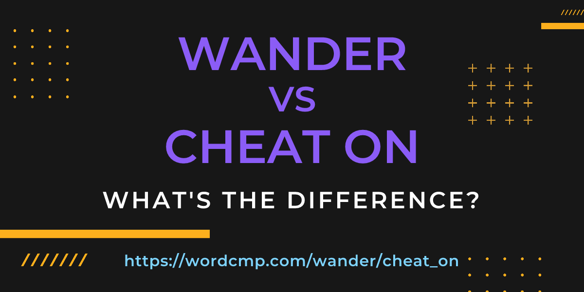 Difference between wander and cheat on