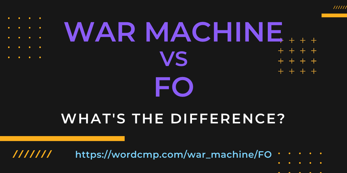 Difference between war machine and FO