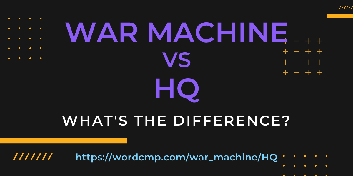 Difference between war machine and HQ