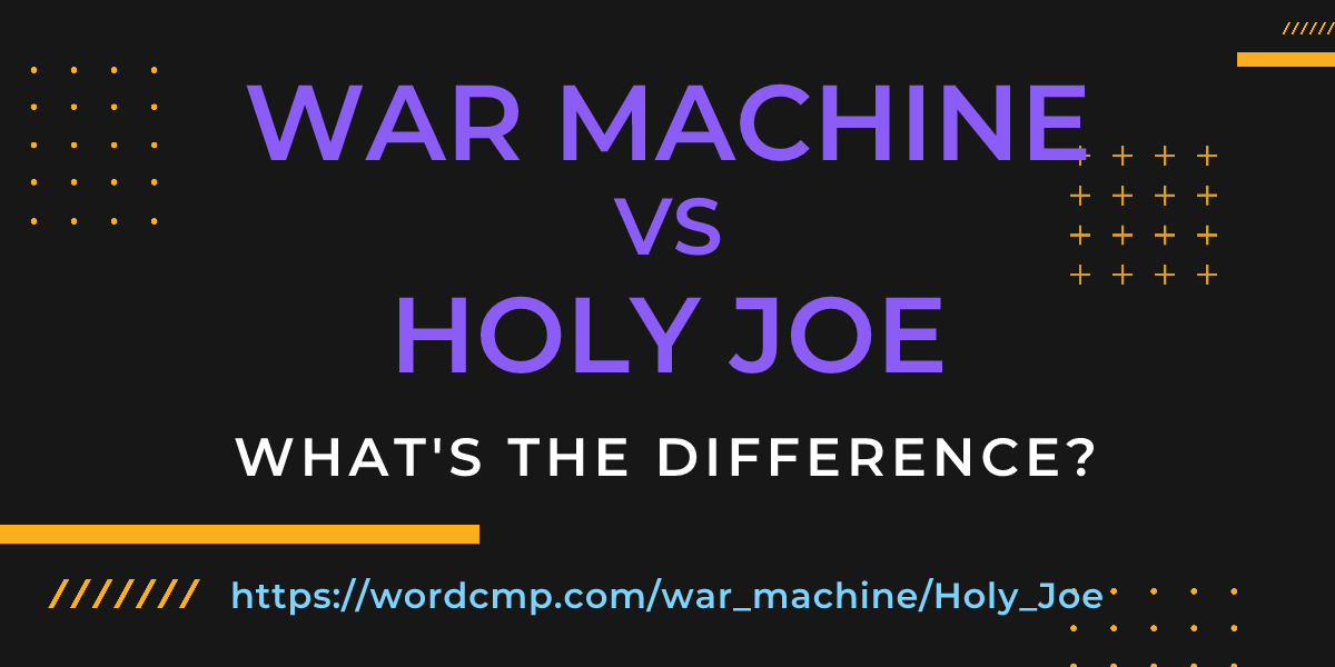 Difference between war machine and Holy Joe