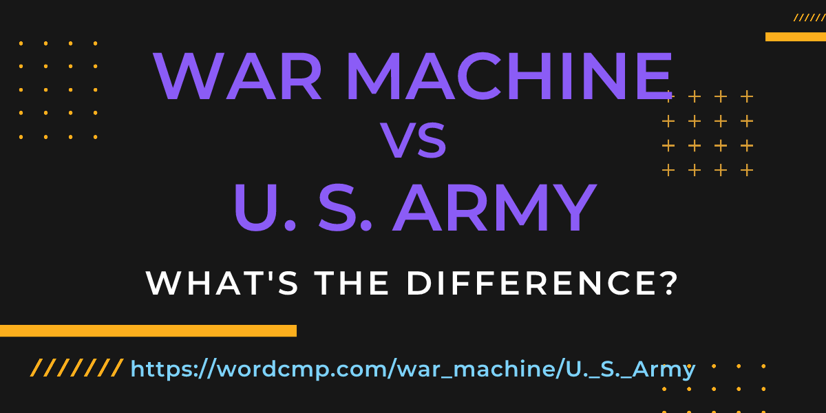 Difference between war machine and U. S. Army
