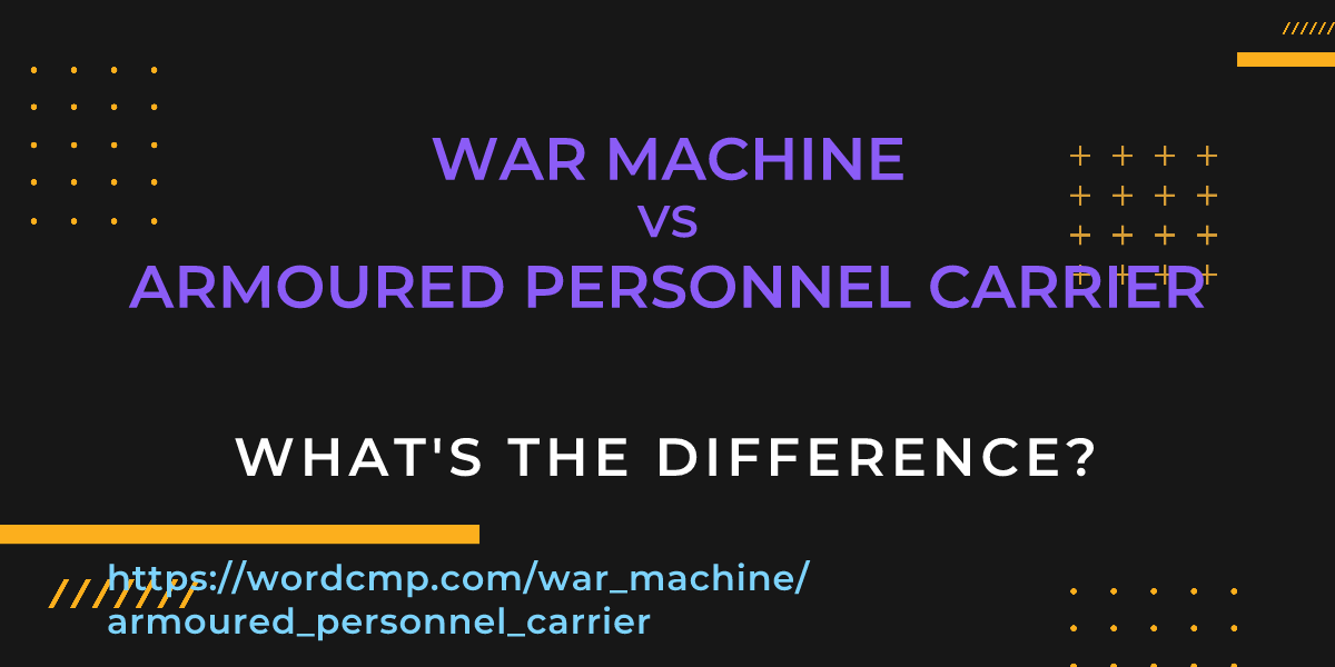 Difference between war machine and armoured personnel carrier