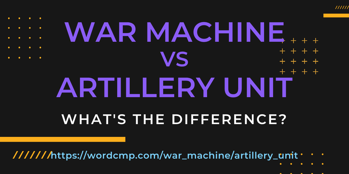 Difference between war machine and artillery unit