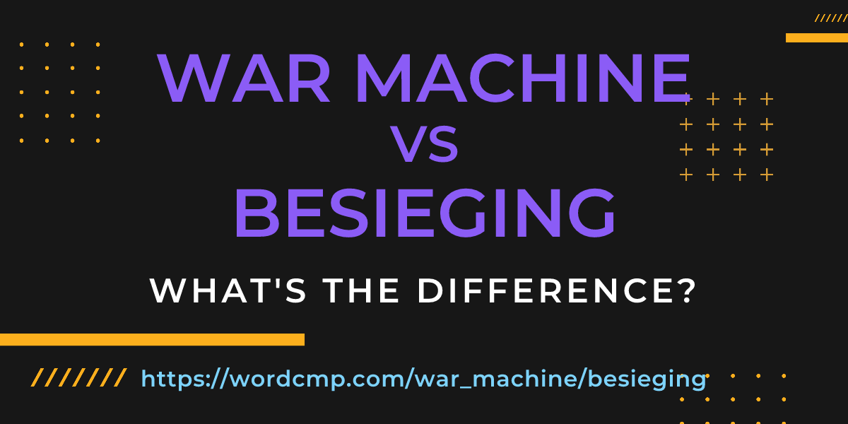 Difference between war machine and besieging