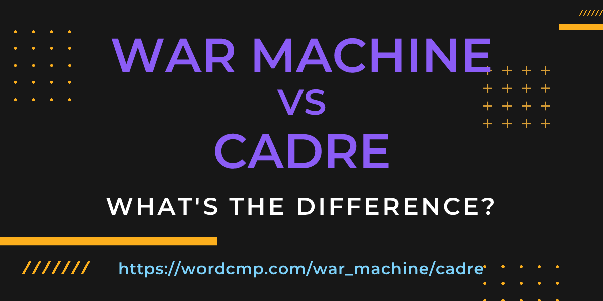 Difference between war machine and cadre