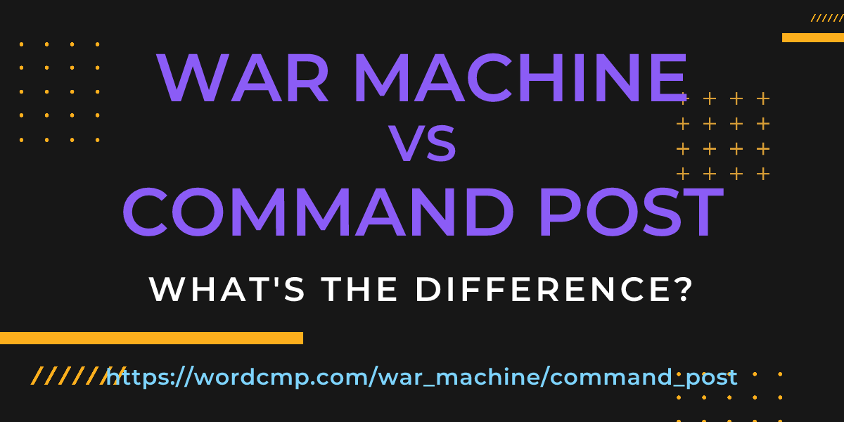 Difference between war machine and command post