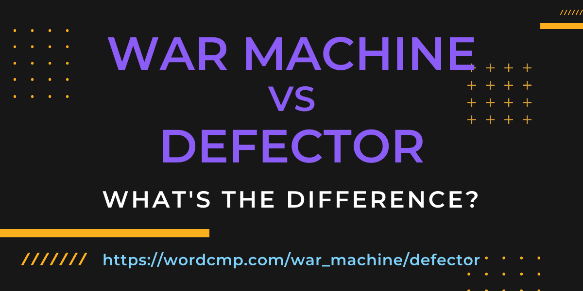 Difference between war machine and defector