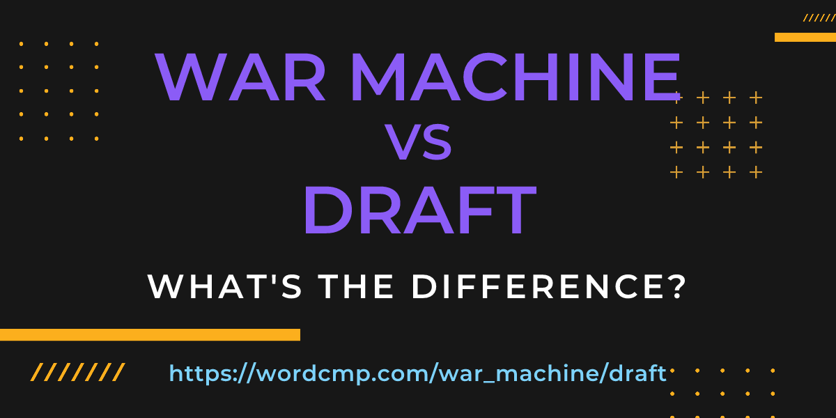 Difference between war machine and draft