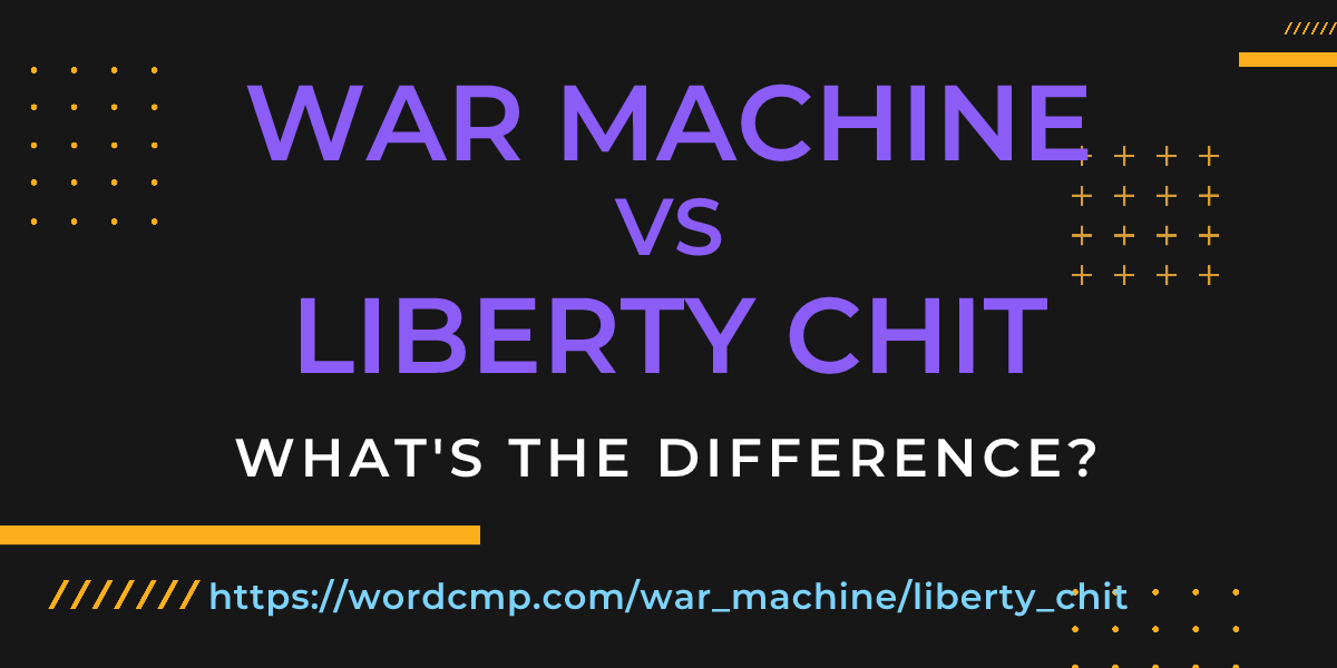 Difference between war machine and liberty chit