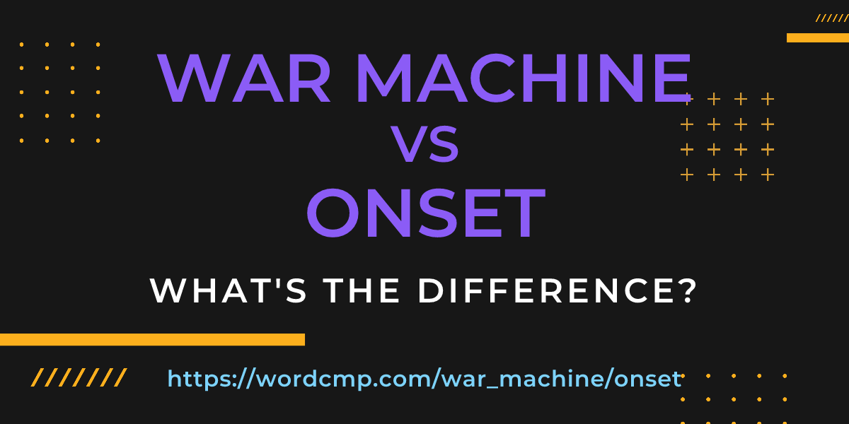 Difference between war machine and onset