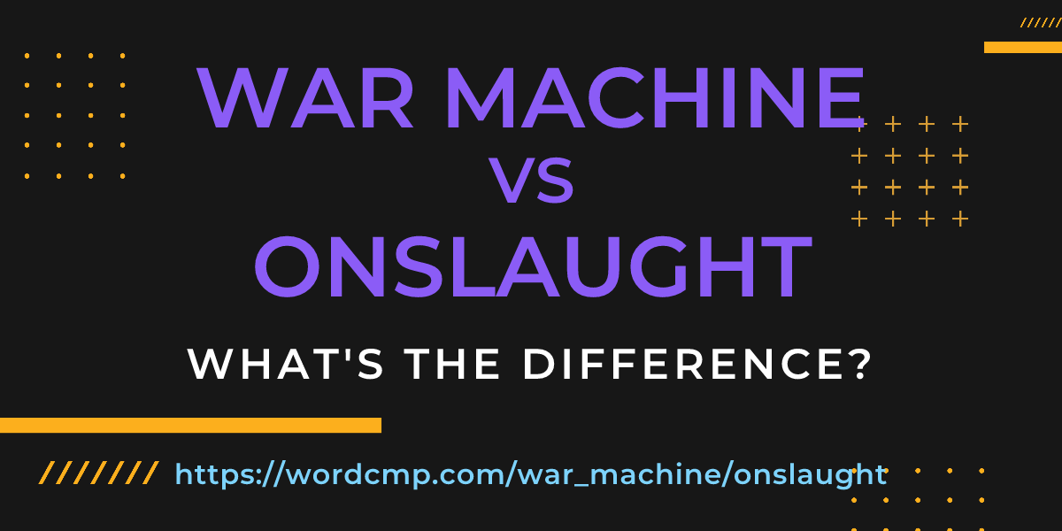 Difference between war machine and onslaught