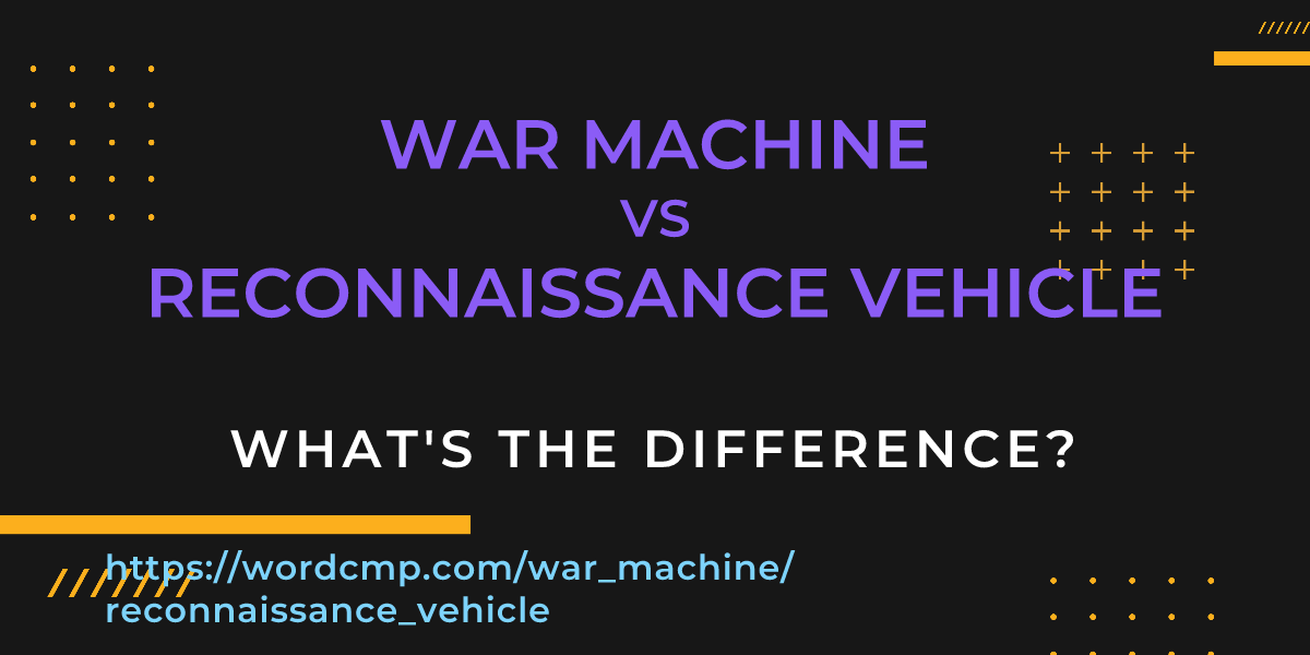 Difference between war machine and reconnaissance vehicle