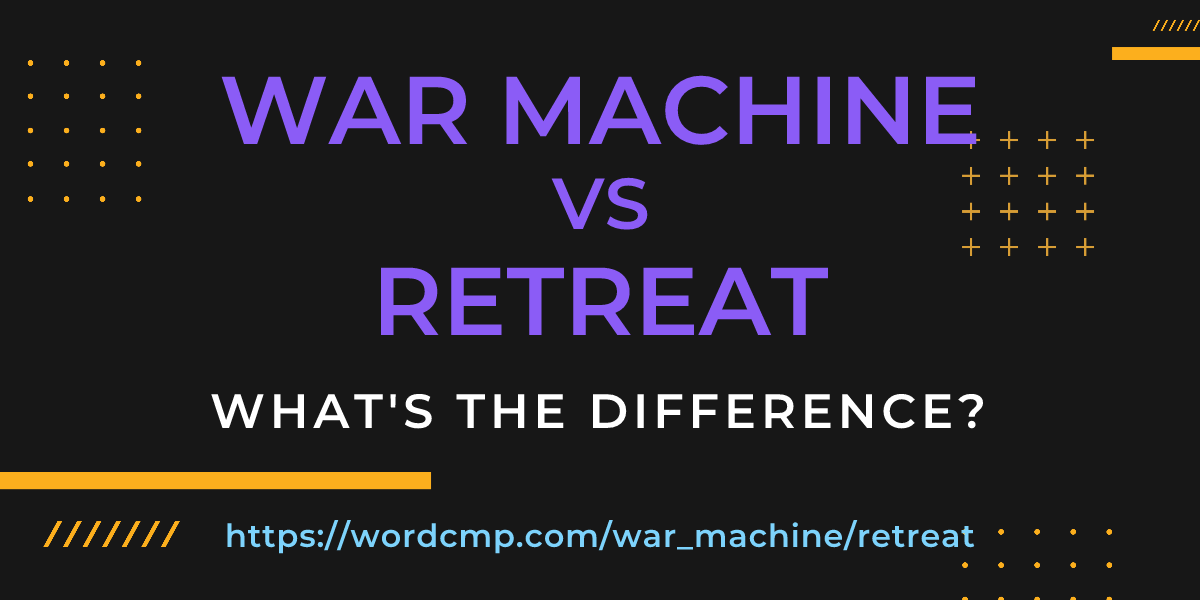 Difference between war machine and retreat