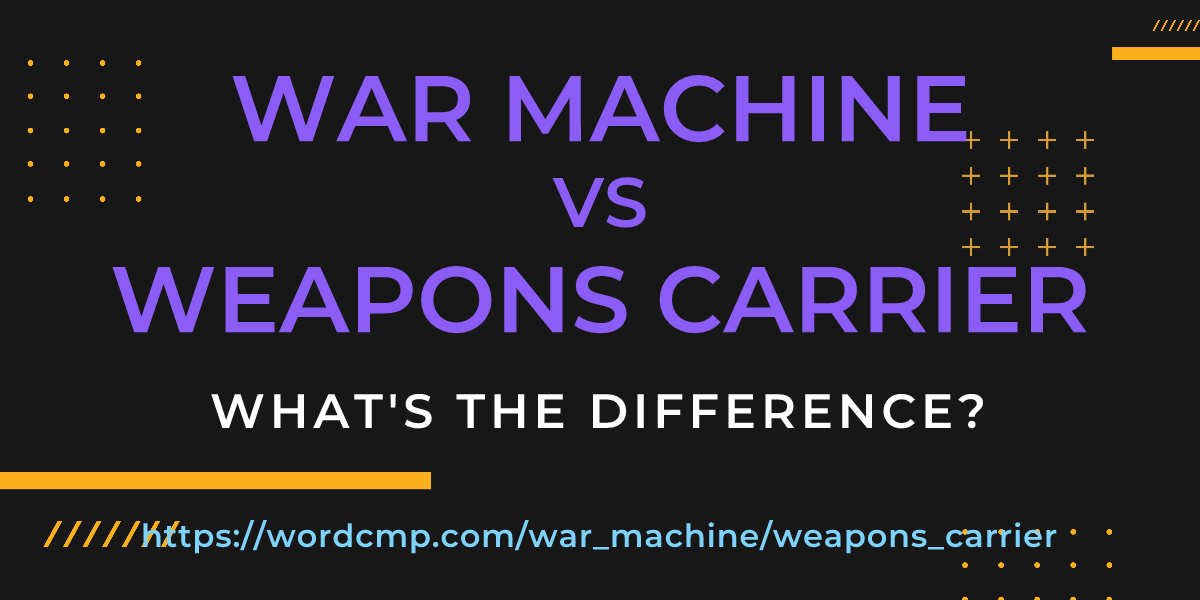 Difference between war machine and weapons carrier