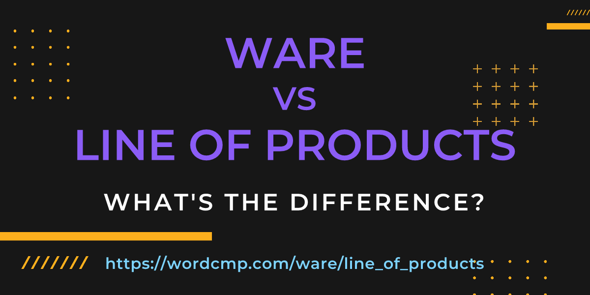 Difference between ware and line of products