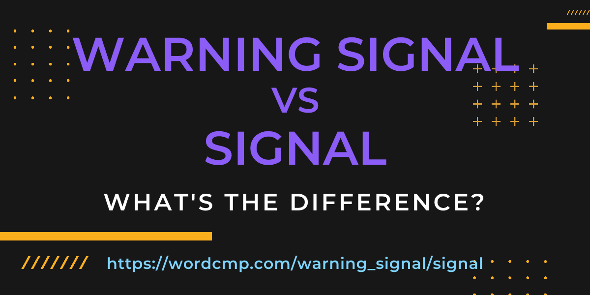 Difference between warning signal and signal