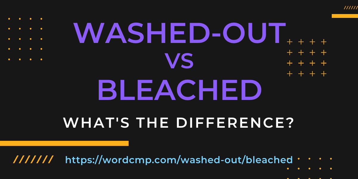Difference between washed-out and bleached