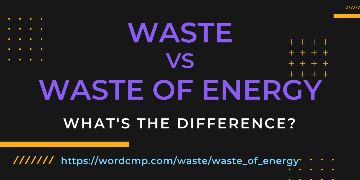 Difference between waste and waste of energy