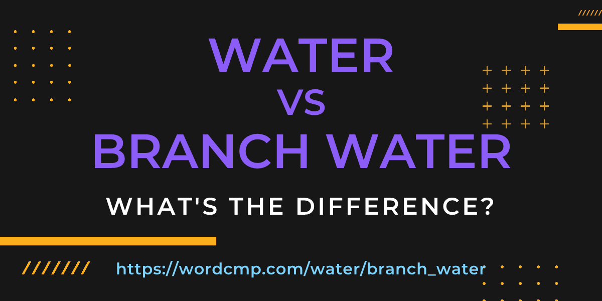 Difference between water and branch water
