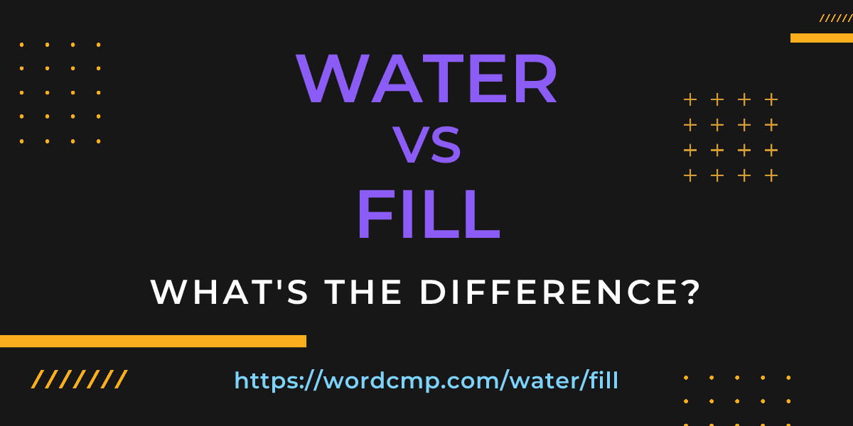 Difference between water and fill