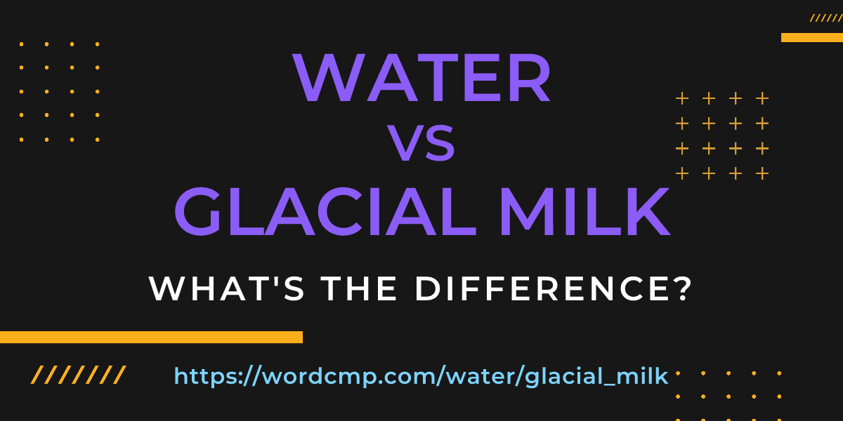 Difference between water and glacial milk