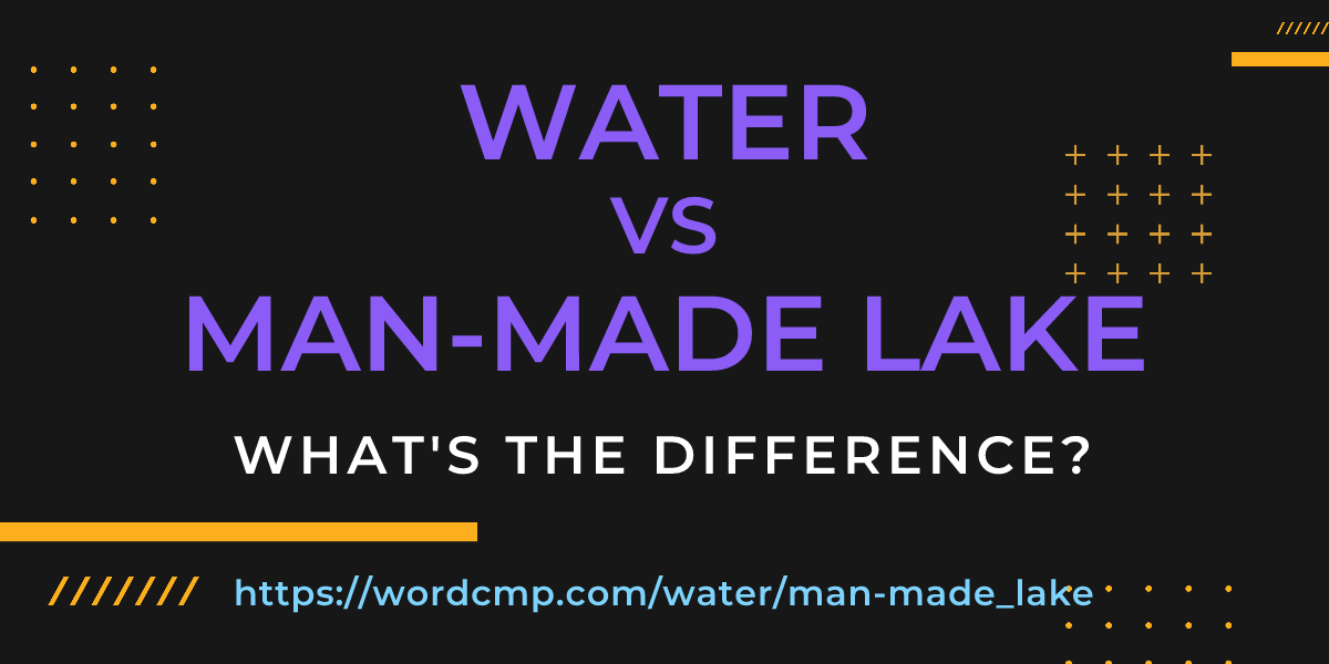 Difference between water and man-made lake