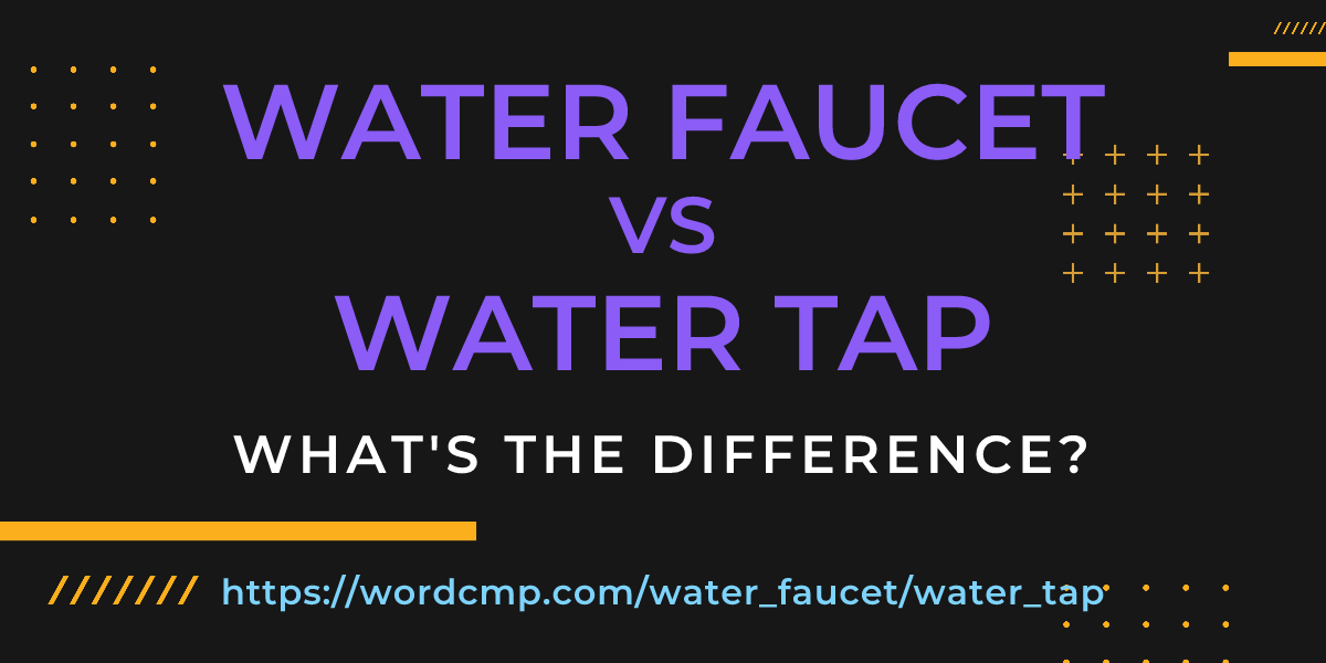 Difference between water faucet and water tap
