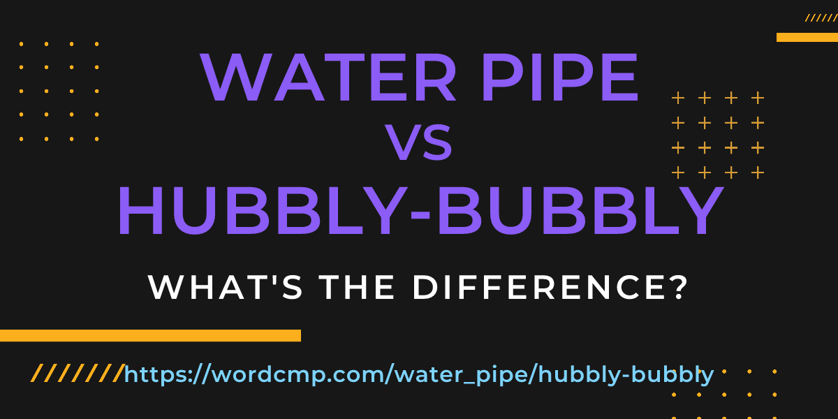 Difference between water pipe and hubbly-bubbly