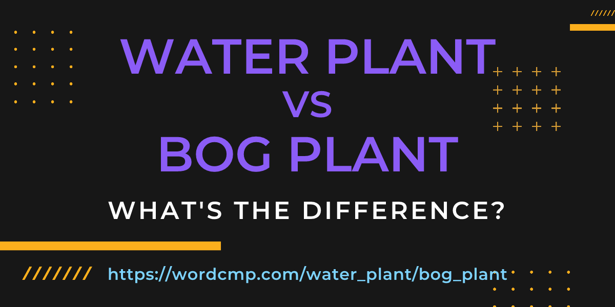 Difference between water plant and bog plant