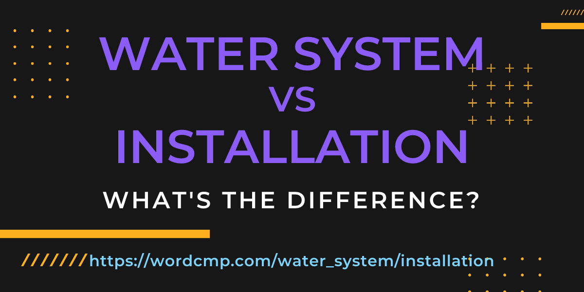 Difference between water system and installation