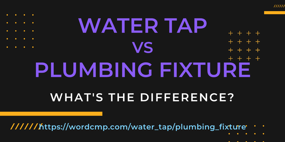 Difference between water tap and plumbing fixture