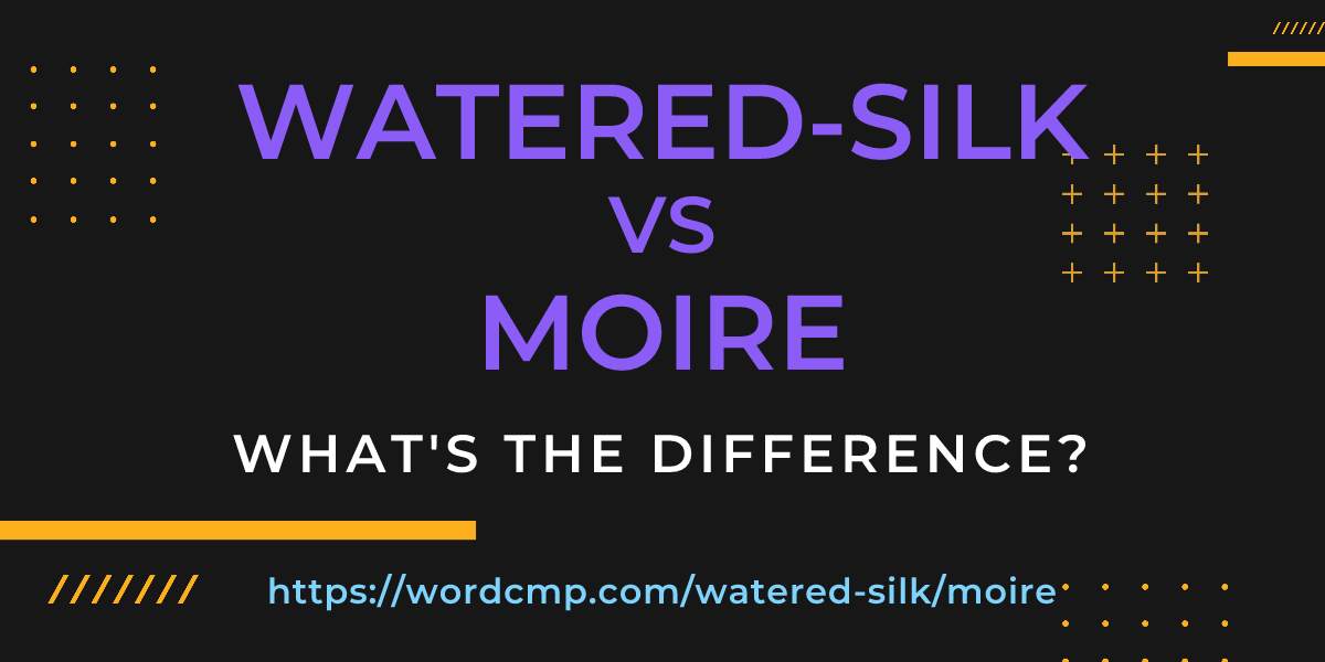 Difference between watered-silk and moire