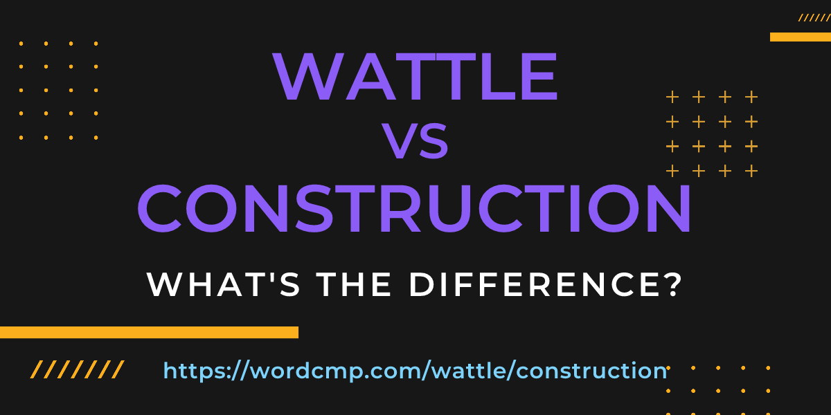 Difference between wattle and construction
