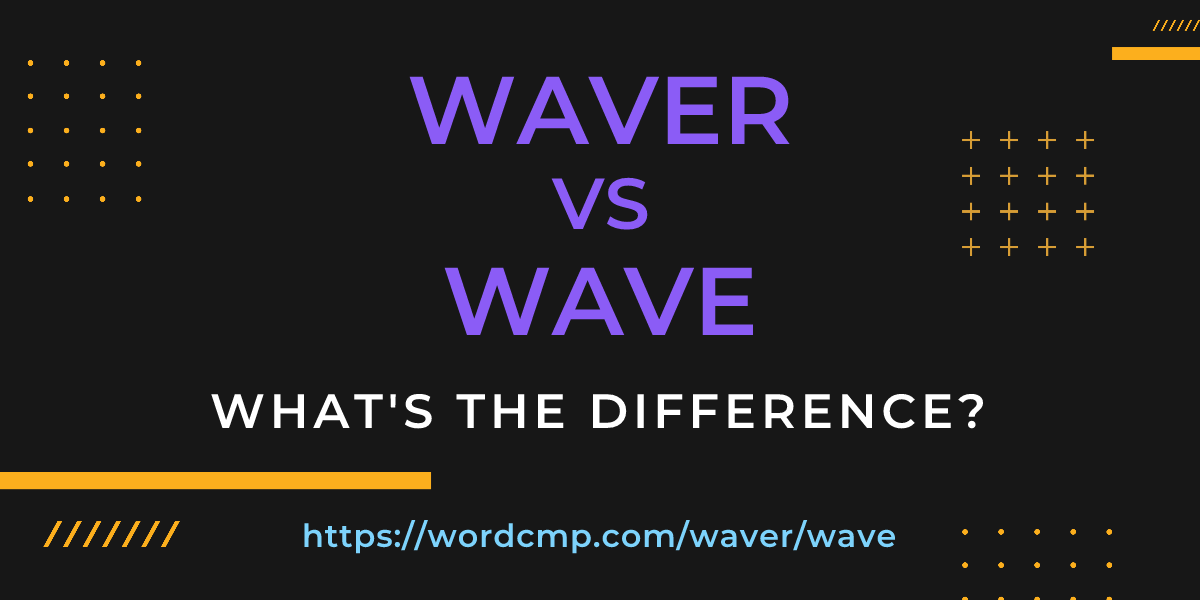 Difference between waver and wave