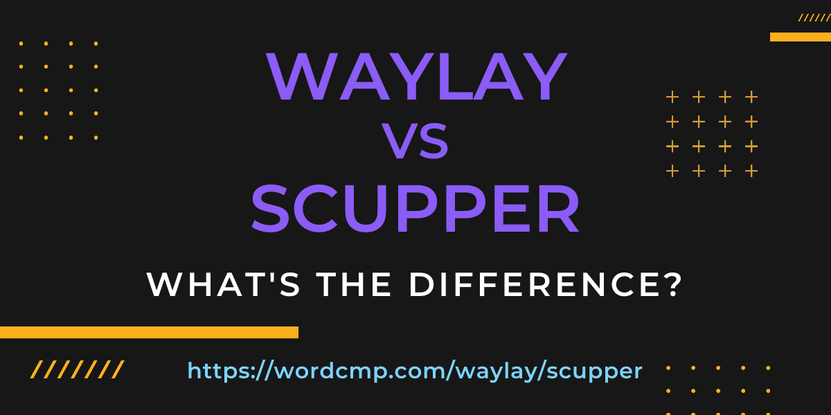 Difference between waylay and scupper
