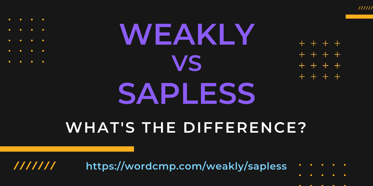 Difference between weakly and sapless