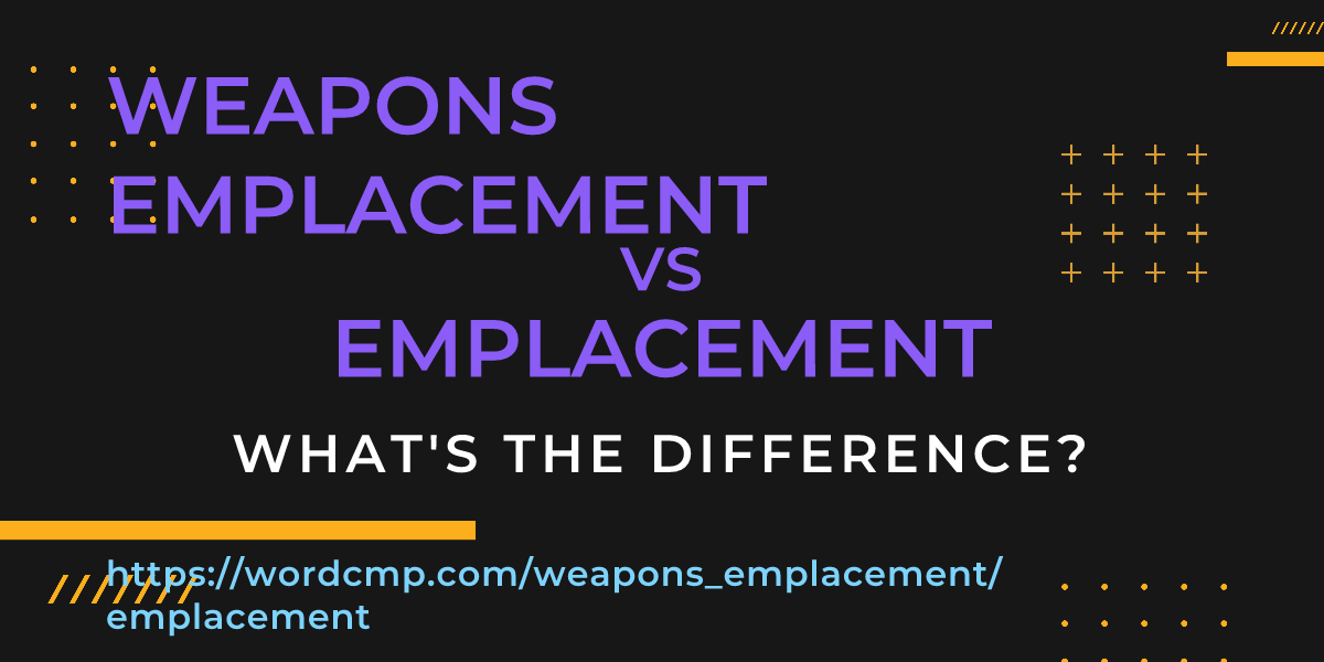 Difference between weapons emplacement and emplacement