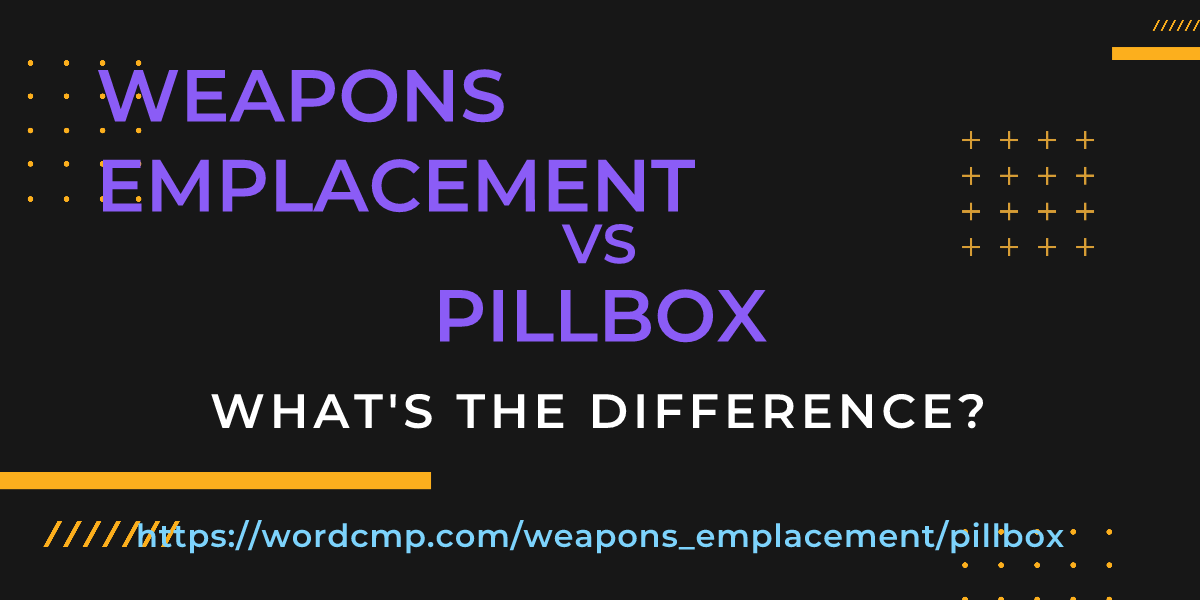 Difference between weapons emplacement and pillbox