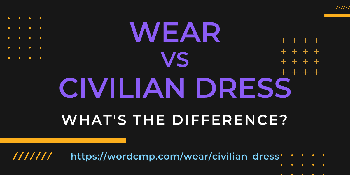Difference between wear and civilian dress