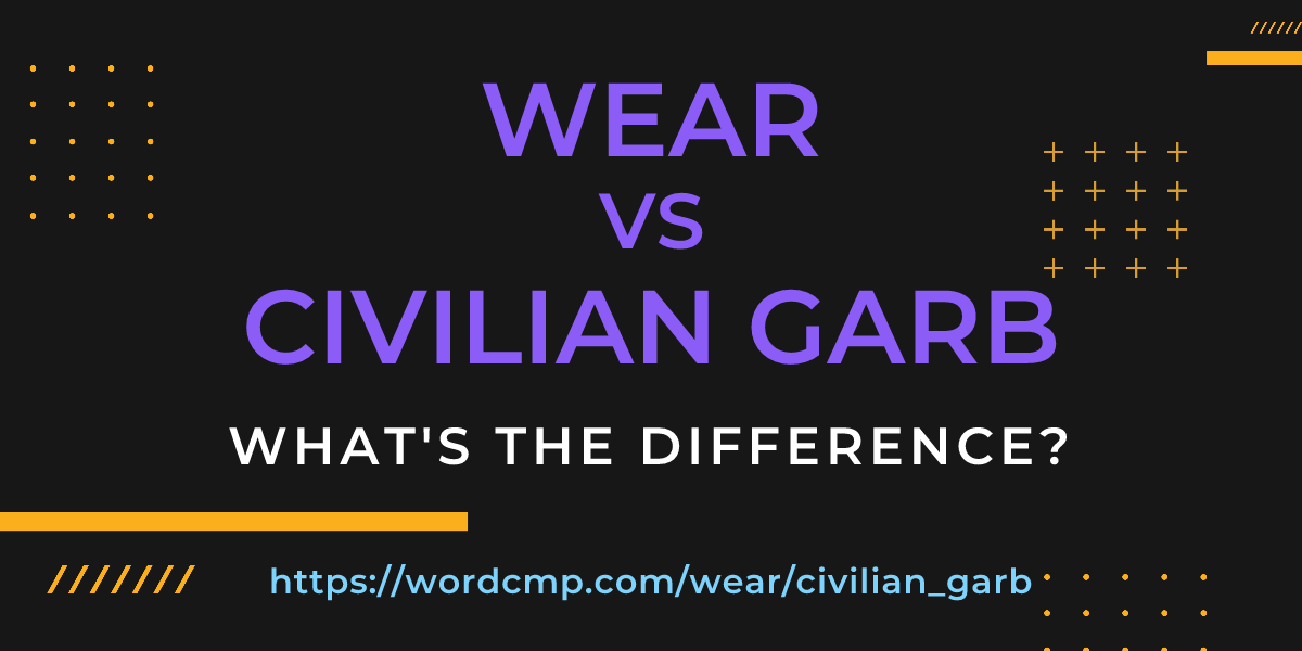 Difference between wear and civilian garb