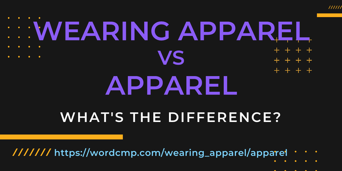 Difference between wearing apparel and apparel