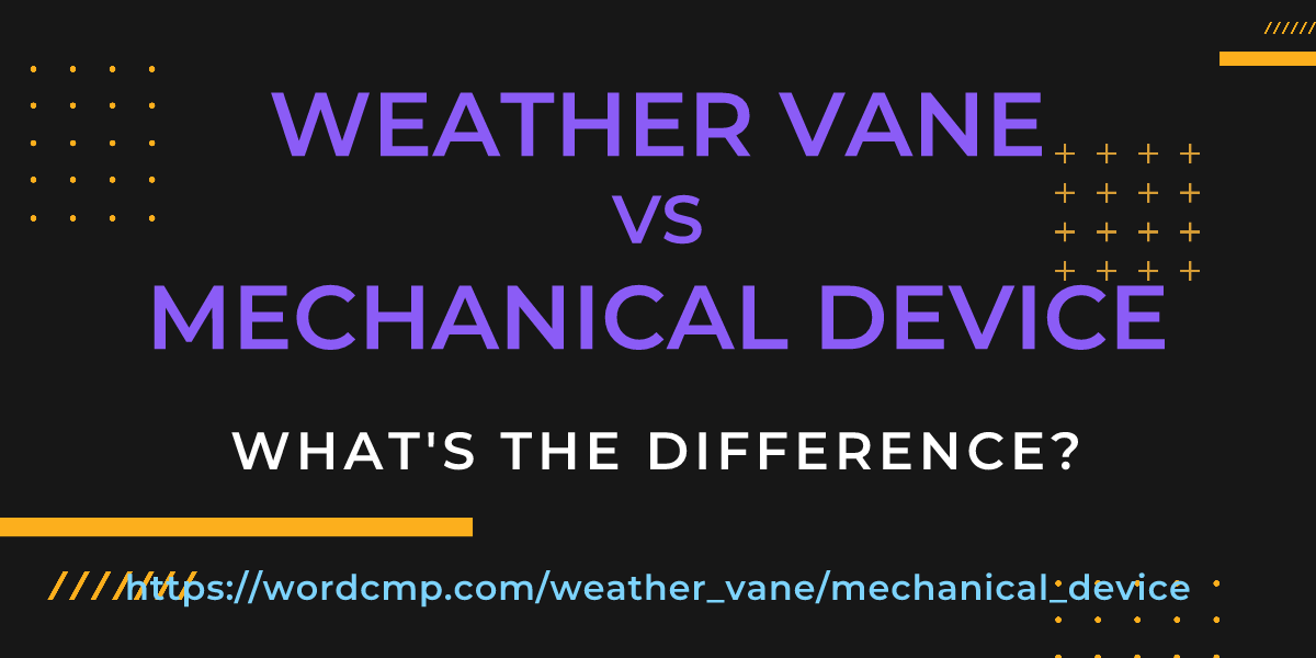 Difference between weather vane and mechanical device